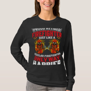 Proud Retired Firefighter Just Like A Regular Fire T-Shirt