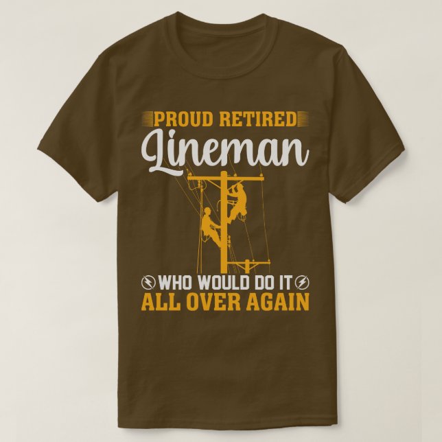 Proud Retired Lineman Who Would Do It All Over Aga T-Shirt (Design Front)