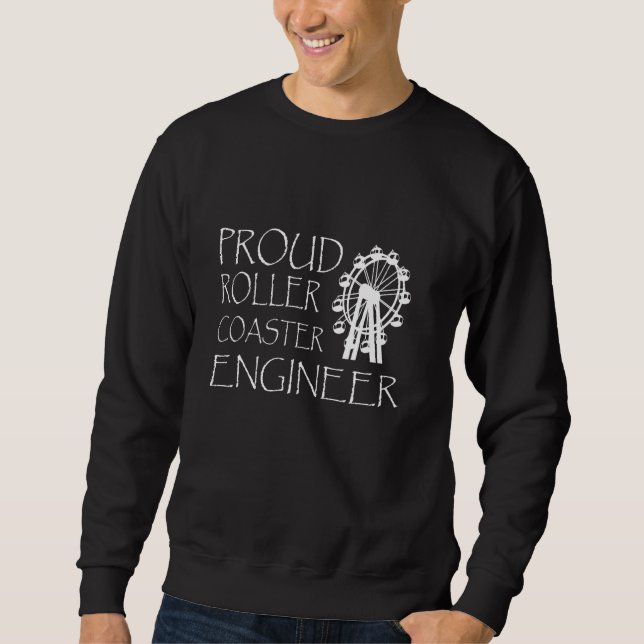 Proud Roller Coaster Engineer Roller Coaster Ride Sweatshirt (Front)