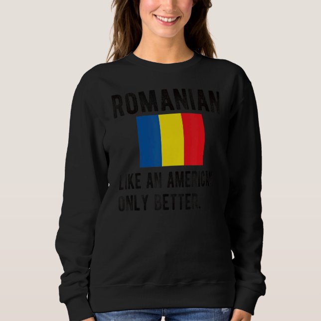 Proud Romanian Flag Romania Born Romanian Roots Sweatshirt (Front)