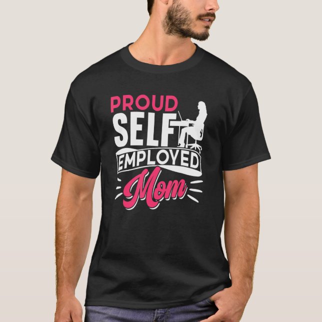 Proud Self Employed Mum Job Freelancer Boss Work M T-Shirt (Front)