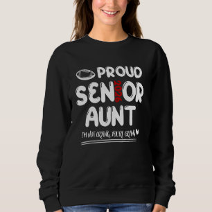 Proud Senior AUNT 2026 Football Family I'm Not Cry Sweatshirt