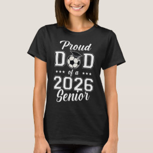 Proud Senior Dad Soccer Cl Of 2026 Graduation Grad T-Shirt