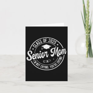 Proud Senior Mum Cl Of 2025 I'm Not Crying You're Card