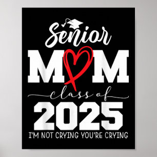Proud Senior Mum Cl Of 2025 Im Not Crying Youre Cr Poster