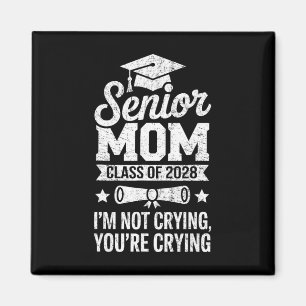 Proud Senior Mum Cl Of 2028 I'm Not Crying You're  Magnet