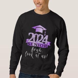 Proud Senior Of 2024 I Bruh Look At Us I Purple Bl Sweatshirt