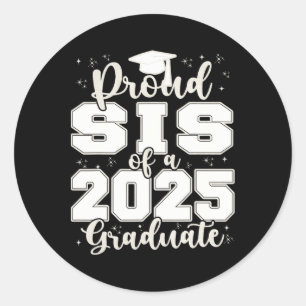 Proud Sis Of A 2025 Graduate Grad Prom Senior Grad Classic Round Sticker