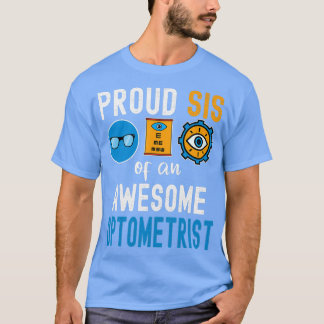 Proud Sis of an Awesome Optometrist 1 T-Shirt