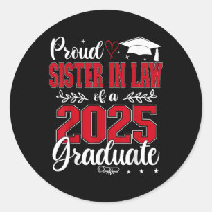Proud Sister In Law Of A Cl Of 2025 Graduate Senio Classic Round Sticker