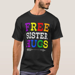 Proud Sister Lgbtq Free Sister Hugs Rainbow Lgbt P T-Shirt