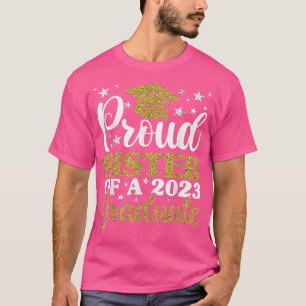Proud Sister Of A 2023 Graduate , Graduation Famil T-Shirt