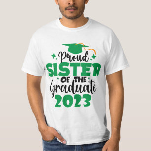 Proud SISTER of a Class of 2023 Graduate Fun Green T-Shirt