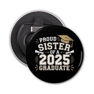 Proud Sister Of A Class Of 2025 Graduate Family Bottle Opener