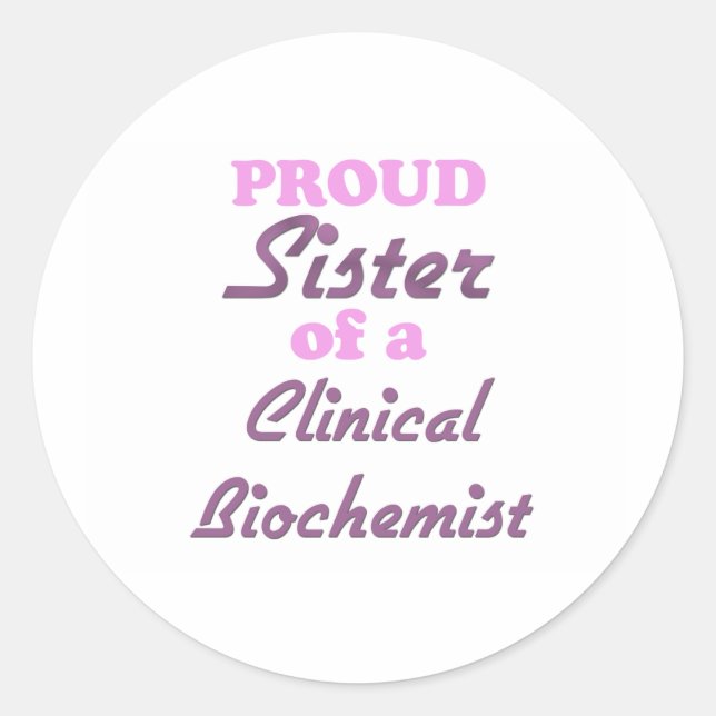 Proud Sister of a Clinical Biochemist Classic Round Sticker (Front)