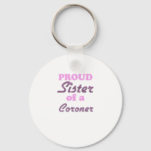 Proud Sister of a Coroner Key Ring