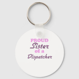 Proud Sister of a Dispatcher Key Ring