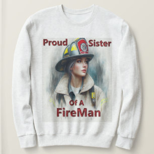 Proud Sister Of A FireFighter W Sweatshirt