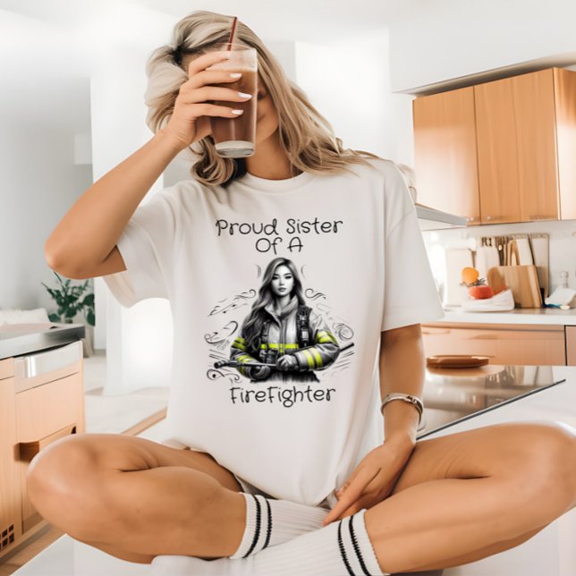 Proud Sister Of A FireFighter W T-Shirt (Creator Uploaded)