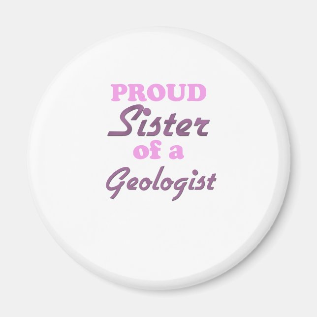 Proud Sister of a Geologist Magnet (Front)