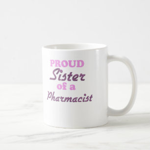 Proud Sister of a Pharmacist Coffee Mug