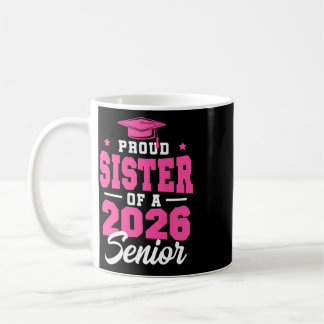 Proud Sister Of A Senior Cl Of 2026 Senior 2026 Pi Coffee Mug