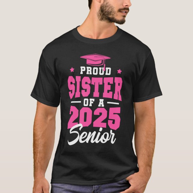 Proud Sister Of A Senior Class Of 2025 Senior 2025 T-Shirt (Front)