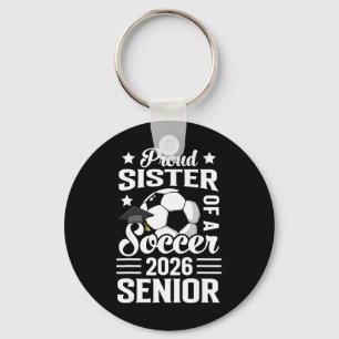 Proud Sister Of A Soccer Senior 2026 Graduation Key Ring