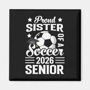 Proud Sister Of A Soccer Senior 2026 Graduation  Magnet
