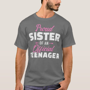 Proud sister of a teenager 13th birthday T-Shirt