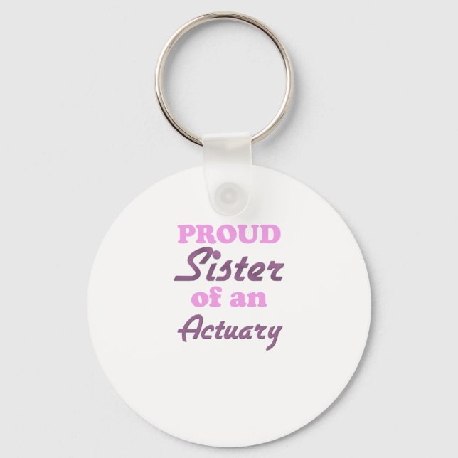 Proud Sister of an Actuary Key Ring (Front)