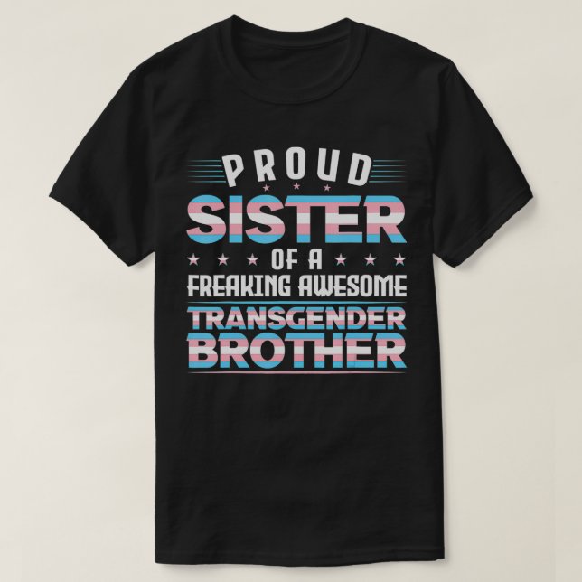Proud Sister of an transgender brother Trans Pride T-Shirt (Design Front)