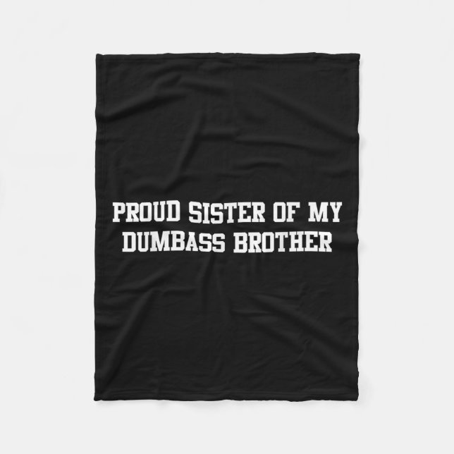 Proud Sister Of My Dumb Brother Funny Humour Famil Fleece Blanket (Front)
