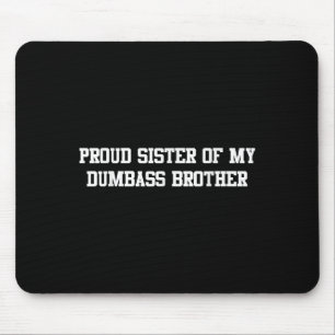 Proud Sister Of My Dumb Brother Funny Humour Famil Mouse Pad