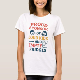Proud Sponsor of Loud Kids and Empty Fridges T-Shirt