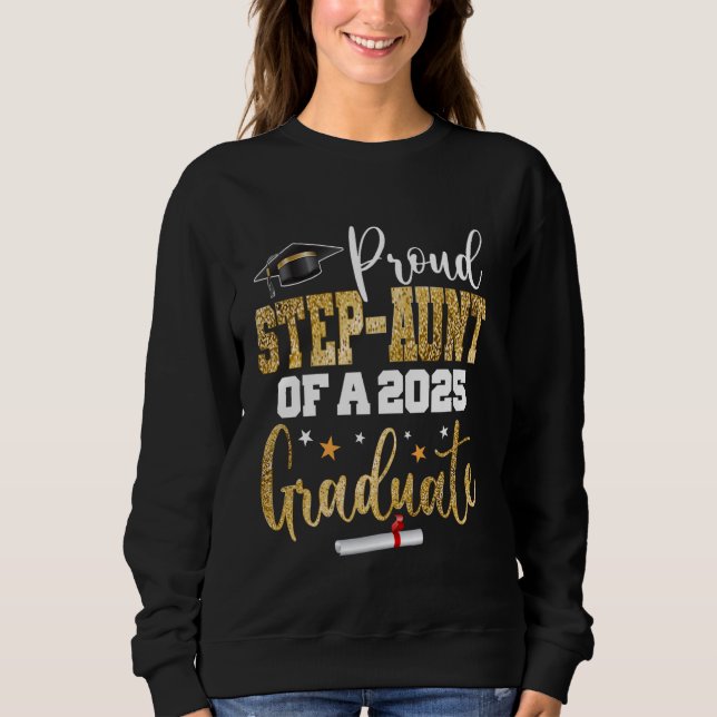 Proud Step-aunt Of A Class 2025 Graduate Senior Gr Sweatshirt (Front)