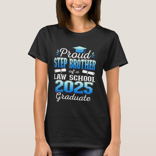 Proud Step Brother of 2025 Class Law school Gradua T-Shirt (Front)