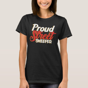 Proud Street Sweeper Management Automobile Waste C T-Shirt
