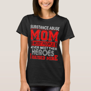 Proud Substance Abuse Mum I Raised Mine T-Shirt