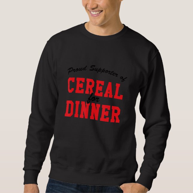 Proud Supporter Of Cereal For Dinner, Hard Worker Sweatshirt (Front)