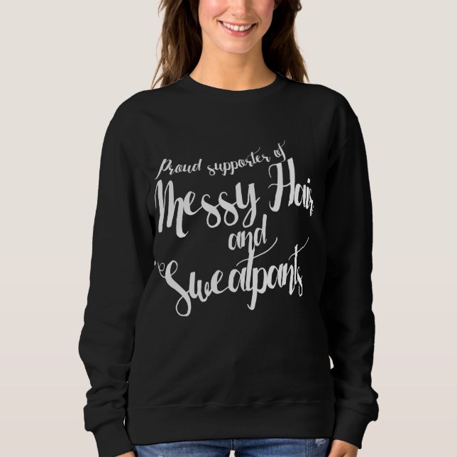Proud supporter of messy hair and sweatpants sweatshirt (Front)