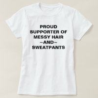 Proud Supporter Of Messy Hair & Sweatpants T-shirt
