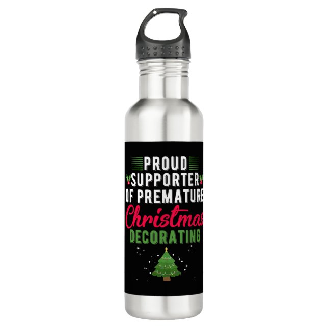 Proud Supporter of Premature Christmas Decorating 710 Ml Water Bottle (Front)