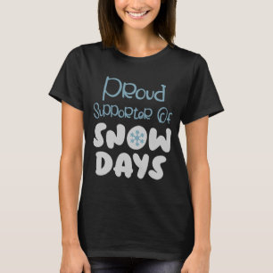 Proud Supporter Of Snow Days For Snow Designs T-Shirt
