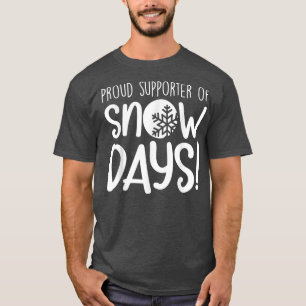 Proud Supporter Of Snow Days  T-Shirt