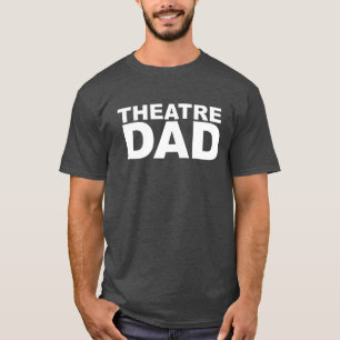 Proud Supportive Parent Theatre Dad Humour Quote T-Shirt