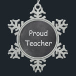 Proud Teacher Chalkboard Design Gift Idea Snowflake Pewter Christmas Ornament<br><div class="desc">Proud Teacher Chalkboard Design Teacher Gift Idea Christmas Tree Ornament</div>