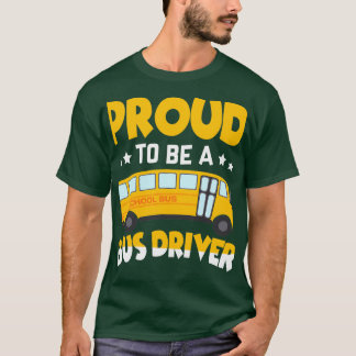 Proud To Be A Bus Driver Driving School Bus Driver T-Shirt