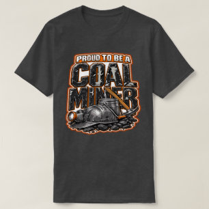 PROUD TO BE A COAL MINER T-Shirt