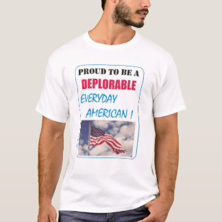 PROUD to be a DEPLORABLE EVERYDAY AMERICAN T-Shirt